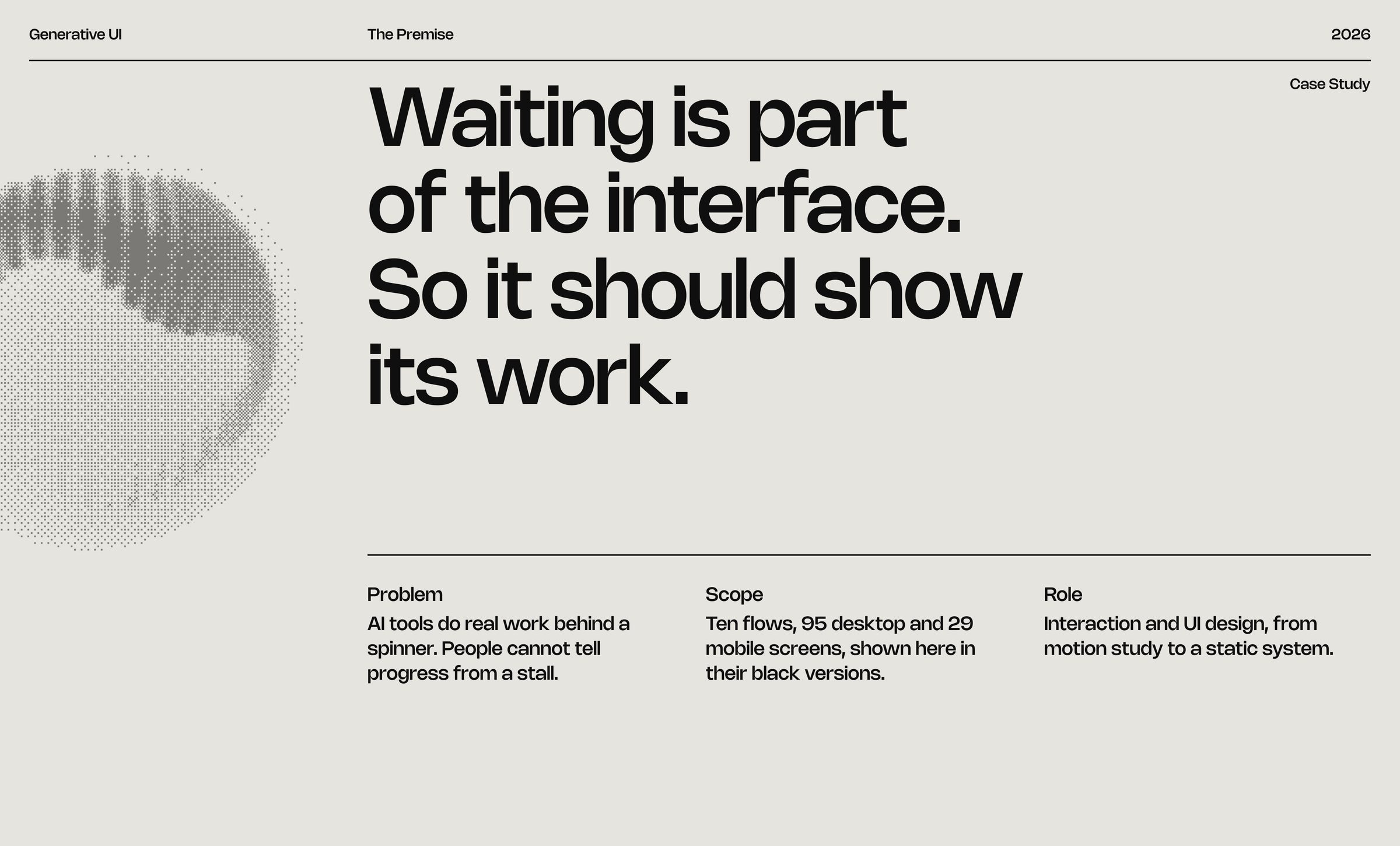 The premise: Waiting is part of the interface. So it should show its work.